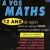 A vos maths ECS. 12 ans de sujets corrigés posés au concours EDHEC de 2004 à 2015, Sylvain Rondy