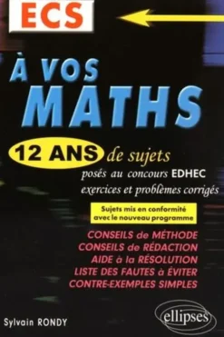 A vos maths ECS. 12 ans de sujets corrigés posés au concours EDHEC de 2004 à 2015, Sylvain Rondy