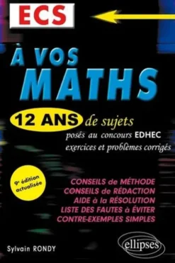 A vos maths ECS. 12 ans de sujets corrigés posés au concours EDHEC de 2010 à 2021, 9e édition actualisée, Sylvain Rondy