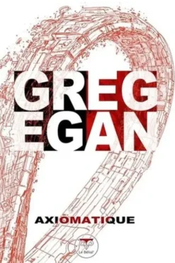 Axiomatique, Greg Egan