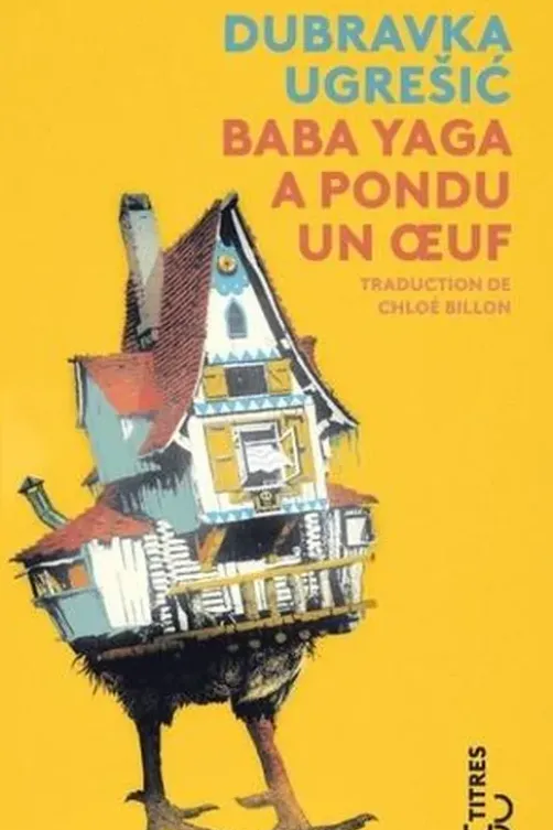 Baba Yaga a pondu un oeuf, Dubravka Ugresic