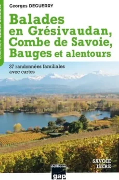 Balades en Grésivaudan, Combe de Savoie, Bauges et alentours. Savoie - Isère. 37 randonnées familiales, Georges Deguerry
