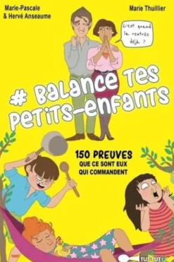 #Balance tes petits-enfants. 150 preuves que ce sont eux qui commancent, Marie-Pascale Anseaume