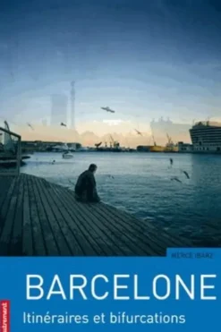 Barcelone. Itinéraires et bifurcations, Mercè Ibarz