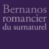Bernanos, romancier du surnaturel, Monique Gosselin-Noat