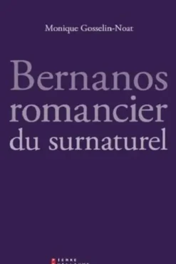 Bernanos, romancier du surnaturel, Monique Gosselin-Noat