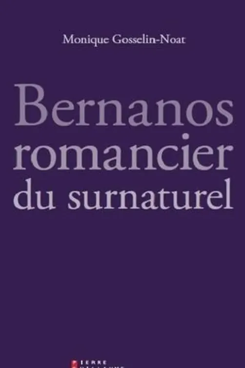 Bernanos, romancier du surnaturel, Monique Gosselin-Noat