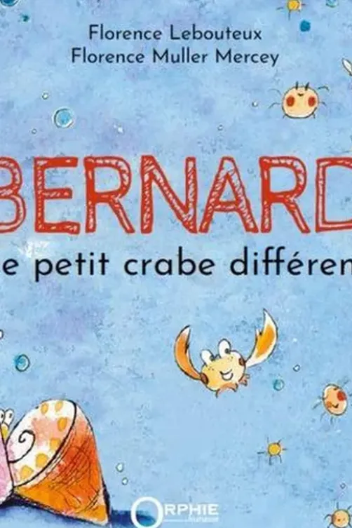 Bernard. Le petit crabe différent, Florence Lebouteux