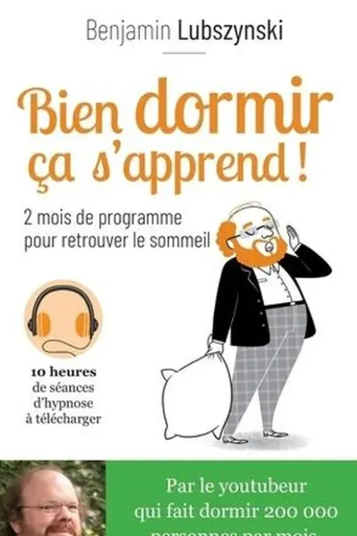 Bien dormir ça s'apprend ! 2 mois de programme pour retrouver le sommeil, Benjamin Lubszynski