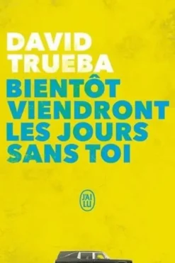 Bientôt viendront les jours sans toi, David Trueba