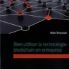 Bien utiliser la technologie blockchain en entreprise, Alain Broustail