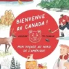 Bienvenue au Canada ! Mon voyage au nord de l'Amérique, Kenza Zaoui