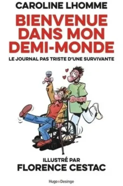 Bienvenue dans mon demi-monde. Journal pas triste d'une survivante, Caroline Lhomme