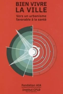 Bien vivre la ville : vers un urbanisme favorable à la santé. En collaboration avec l'institut de recherche chinois CFLD, Charles Girard