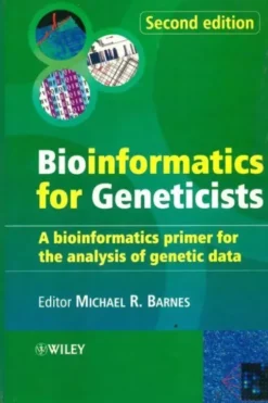 Bioinformatics for geneticists : A bioinformatics primer for the analysis of genetic data, Michael R. Barnes