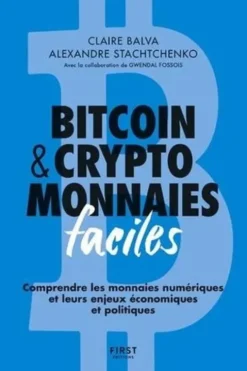 Bitcoin & cryptomonnaies faciles. Comprendre les monnaies numériques et leurs enjeux économiques et politiques, Claire Balva