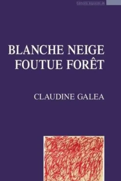 Blanche Neige foutue forêt, Claudine Galéa
