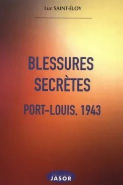 Blessures secrètes. Port-Louis, 1943, Luc Saint-Eloy