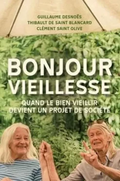 Bonjour Vieillesse. Quand le bien vieillir devient un projet de société, Guillaume Desnoës