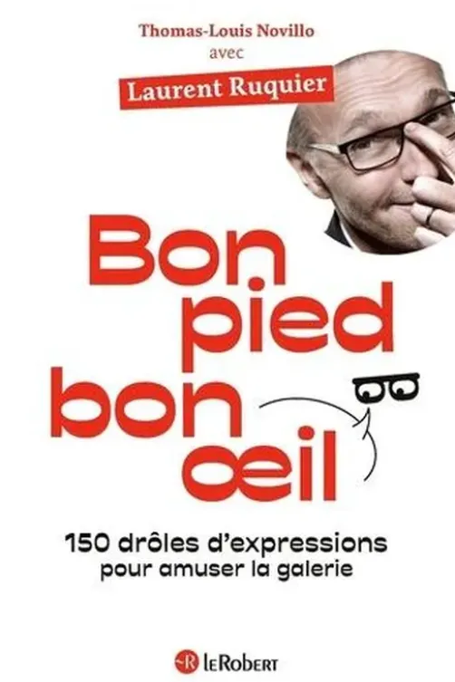Bon pied, bon oeil. 150 drôles d'expressions pour amuser la galerie, Laurent Ruquier