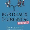 Bordeaux et la Gironde pour rire ! (De A à Z, 155 définitions drolatiques, biscornues et foutraques), Jean-Pierre Gauffre