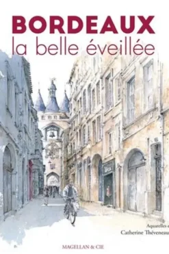 Bordeaux, la belle éveillée, Catherine Théveneau-Delvallé