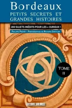 Bordeaux, nouveaux petits secrets et grandes histoires, Philippe Prévôt