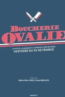 Boucherie Ovalie. La petite, la grande et la (parfois) très moyenne histoire du XV de France, Marie-Alice Yahé