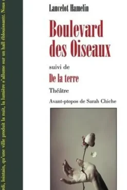 Boulevard des Oiseaux. Suivi de De la Terre, Lancelot Hamelin