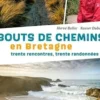 Bouts de chemins en Bretagne. Trente rencontres, trente randonnées, Hervé Bellec