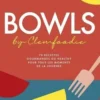 Bowls by Clemfoodie. 70 recettes gourmandes ou healthy pour tous les moments de la journée, Clémentine Vaccon