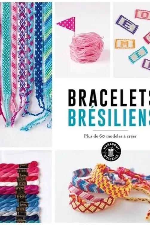 Bracelets Brésiliens. Plus de 60 modèles à créer, Marabout