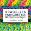 Bracelets, manchettes et breloques en élastiques. 12 modèles à réaliser, Isabelle Jeuge-Maynart