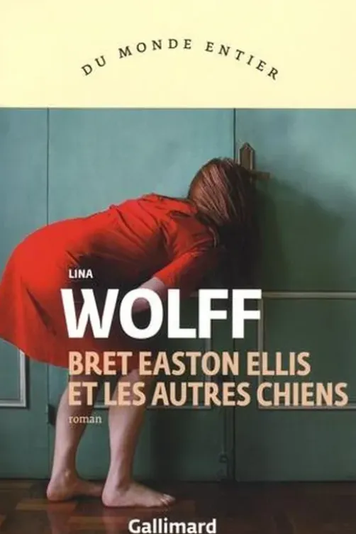 Bret Easton Ellis et les autres chiens, Lina Wolff