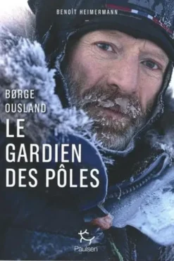 Børge Ousland. Le gardien des pôles, Benoît Heimermann