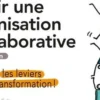 Bâtir une organisation collaborative. Activez les leviers de la transformation ! 2e édition, Robert Collart