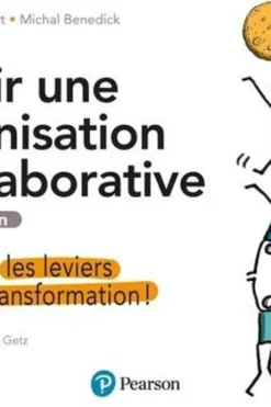 Bâtir une organisation collaborative. Activez les leviers de la transformation ! 2e édition, Robert Collart