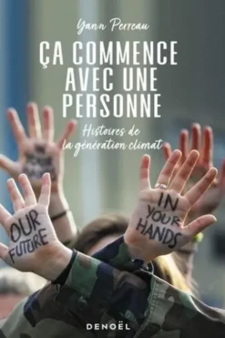Ca commence avec une personne. Histoires de la génération climat, Yann Perreau