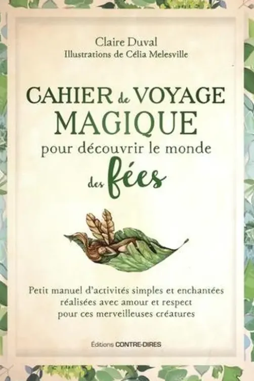 Cahier de voyage magique pour découvrir le monde des fées. Petit manuel d'activités simples et enchantées réalisées avec amour et respect pour ces merveilleuses créatures, Claire Duval