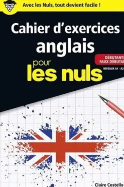 Cahier d'exercices anglais pour les nuls. Débutant/faux débutant niveaux A1-A2, Claire Costello