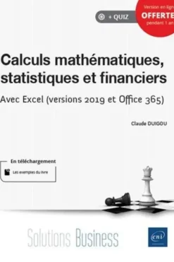 Calculs mathématiques, statistiques et financiers. Avec Excel (versions 2019 et Office 365), Claude Duigou