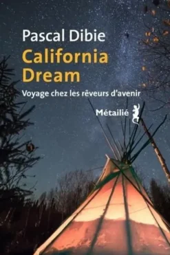 California dream. Voyage chez les rêveurs d'avenir, Pascal Dibie