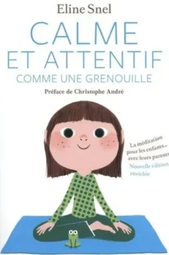 Calme et attentif comme une grenouille. La méditation pour les enfants... avec leurs parents, Edition revue et augmentée, avec 15 QR code, Eline Snel