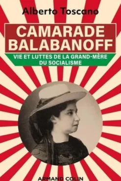 Camarade Balabanoff. Vie et luttes de la grand-mère du socialisme, Alberto Toscano