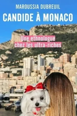 Candide à Monaco. Une ethnologue chez les ultra-riches, Maroussia Dubreuil