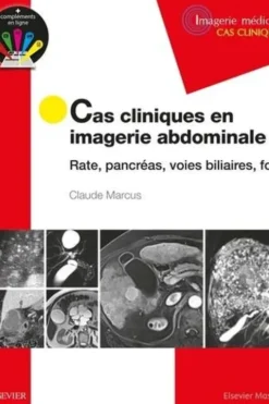 Cas cliniques en imagerie abdominale. Rate, pancréas, voies biliaires, foie, Claude Marcus