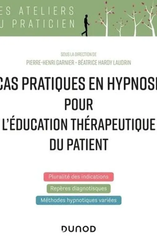 Cas pratiques en hypnose pour l'éducation thérapeutique du patient, Pierre-Henri Garnier