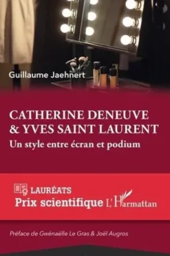 Catherine Deneuve & Yves Saint Laurent. Un style entre écran et podium, Guillaume Jaehnert