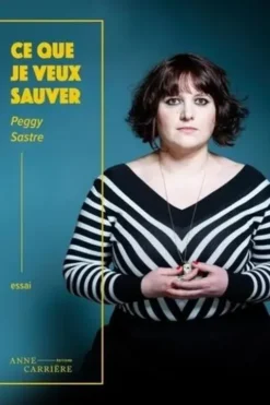 Ce que je veux sauver, Peggy Sastre