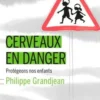 Cerveaux en danger. Protégeons nos enfants, Philippe Grandjean